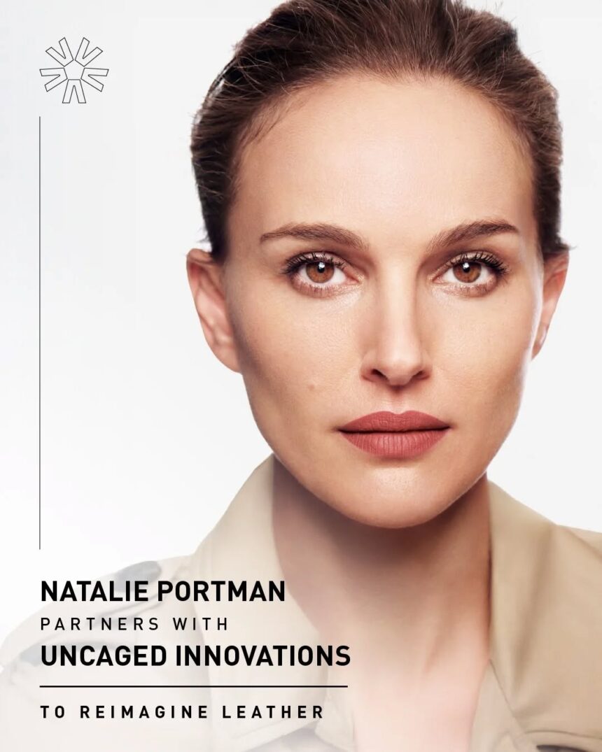 Natalie Portman joins UNCAGED Innovations Mission to Reinvent Climate-Conscious Luxury Leather